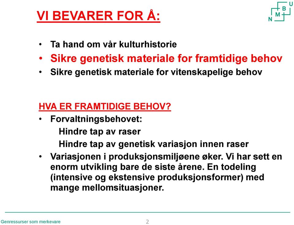 Forvaltningsbehovet: Hindre tap av raser Hindre tap av genetisk variasjon innen raser Variasjonen i