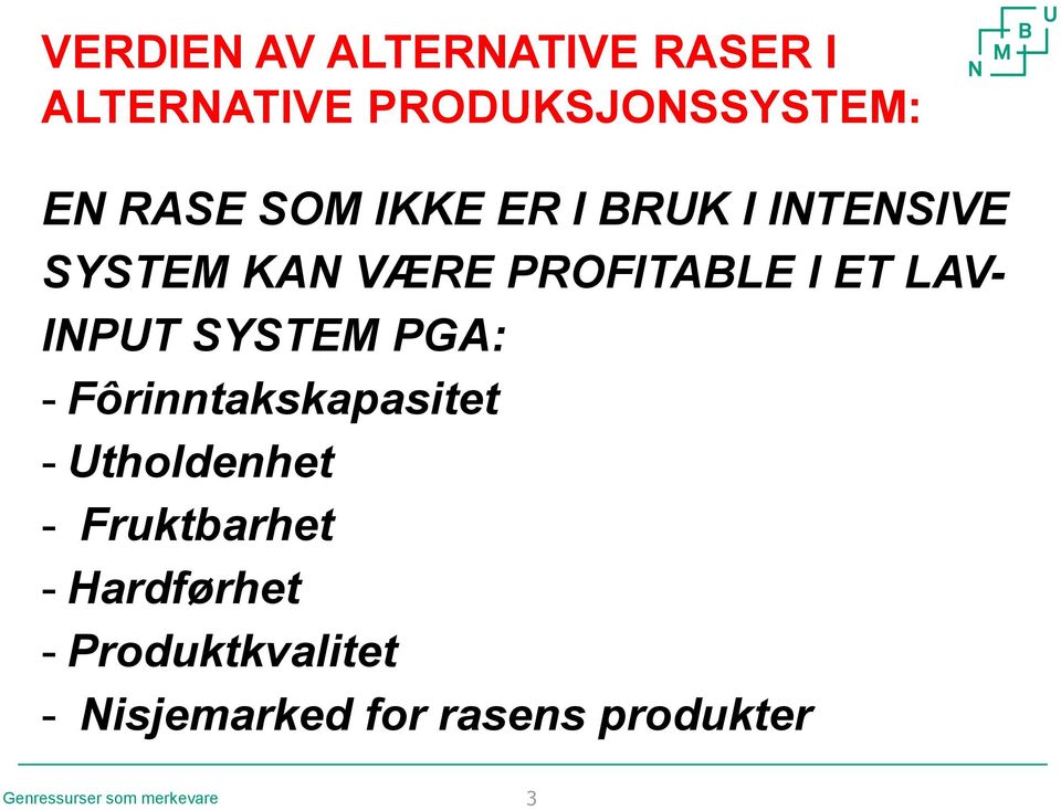 SYSTEM PGA: - Fôrinntakskapasitet - Utholdenhet - Fruktbarhet - Hardførhet