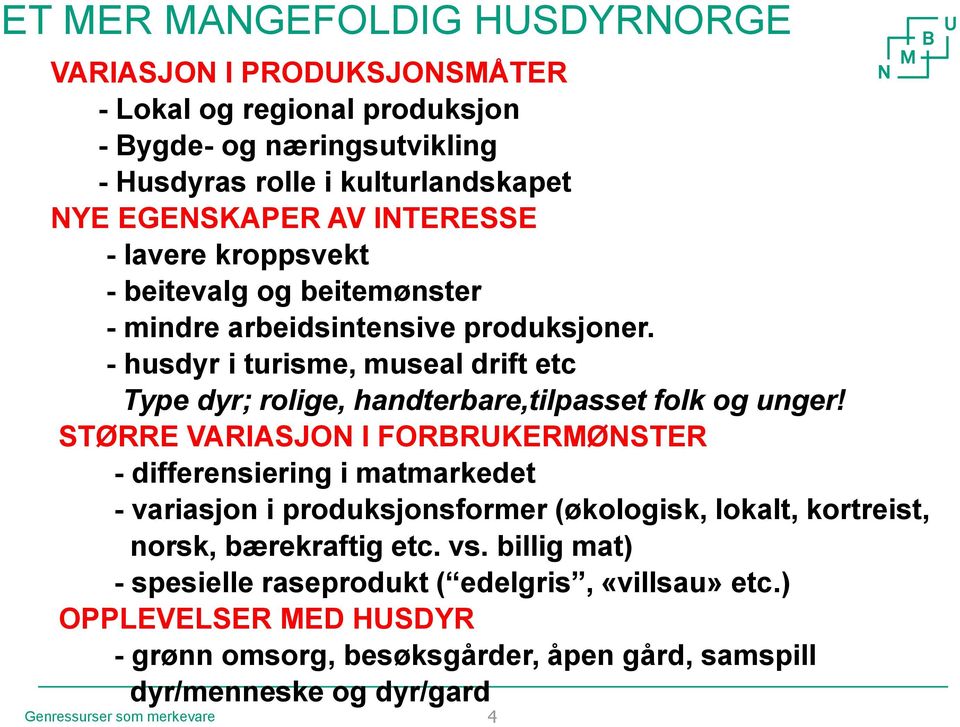 - husdyr i turisme, museal drift etc Type dyr; rolige, handterbare,tilpasset folk og unger!