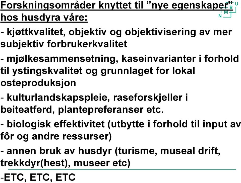 osteproduksjon - kulturlandskapspleie, raseforskjeller i beiteatferd, plantepreferanser etc.