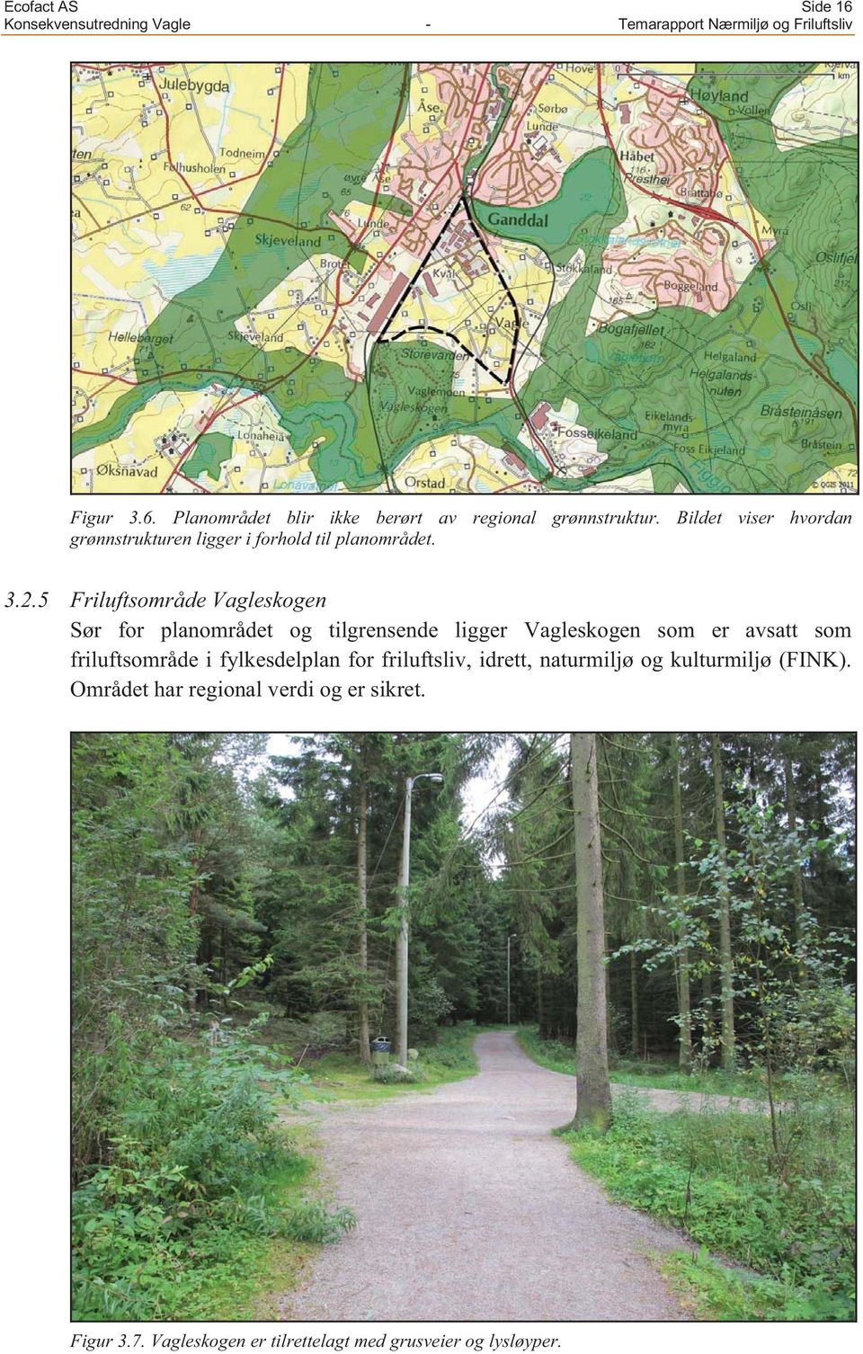 5 Friluftsområde Vagleskogen Sør for planområdet og tilgrensende ligger Vagleskogen som er avsatt som