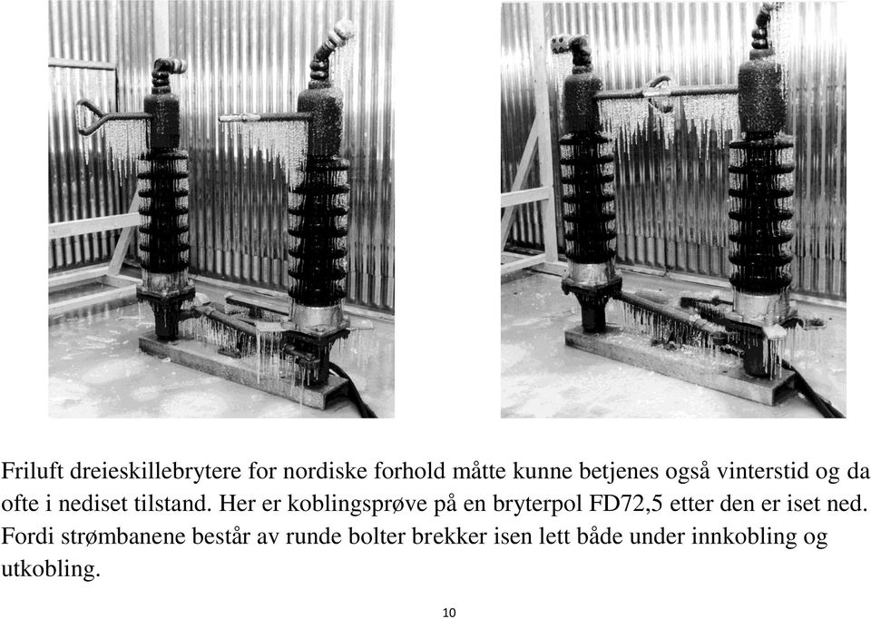 Her er koblingsprøve på en bryterpol FD72,5 etter den er iset ned.