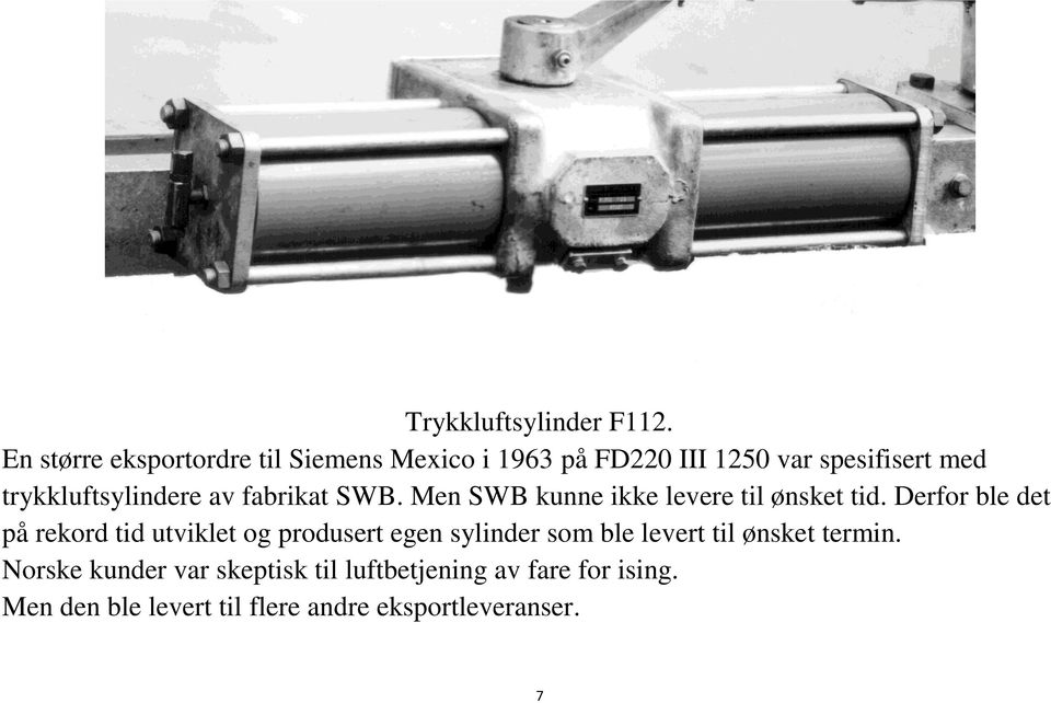 trykkluftsylindere av fabrikat SWB. Men SWB kunne ikke levere til ønsket tid.