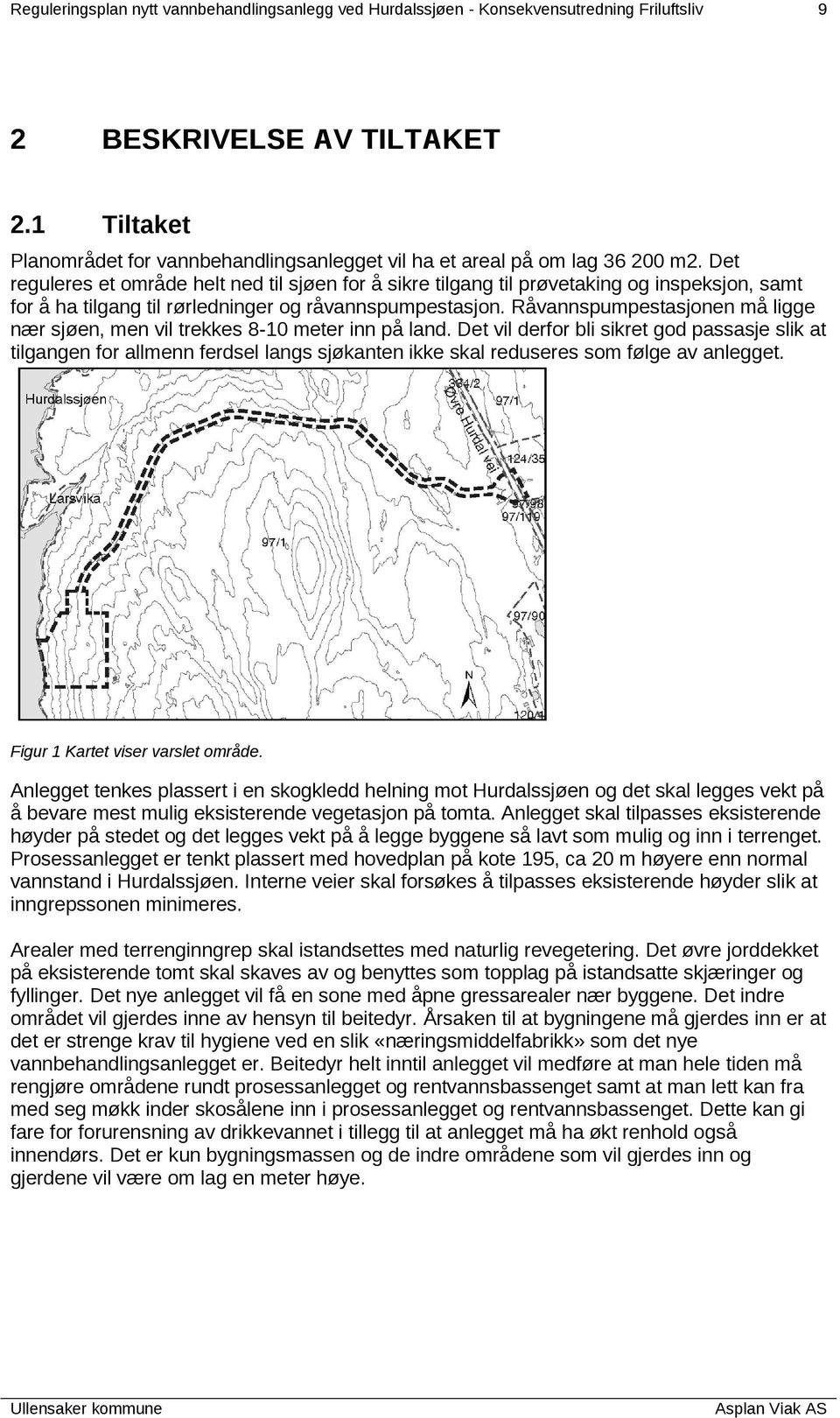 Det reguleres et område helt ned til sjøen for å sikre tilgang til prøvetaking og inspeksjon, samt for å ha tilgang til rørledninger og råvannspumpestasjon.