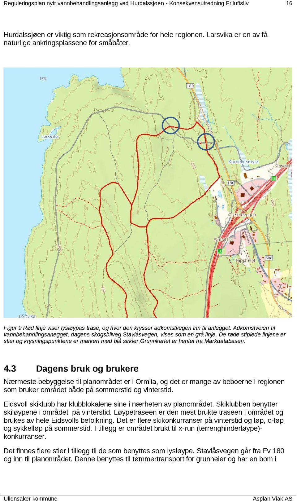 Adkomstveien til vannbehandlingsanegget, dagens skogsbilveg Staviåsvegen, vises som en grå linje. De røde stiplede linjene er stier og krysningspunktene er markert med blå sirkler.