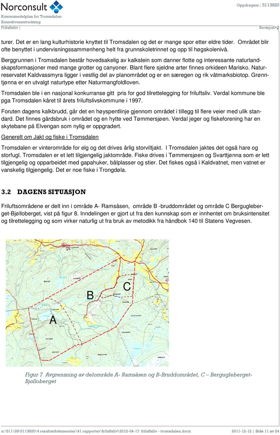 Berggrunnen i Tromsdalen består hovedsakelig av kalkstein som danner flotte og interessante naturlandskapsformasjoner med mange grotter og canyoner. Blant flere sjeldne arter finnes orkideen Marisko.