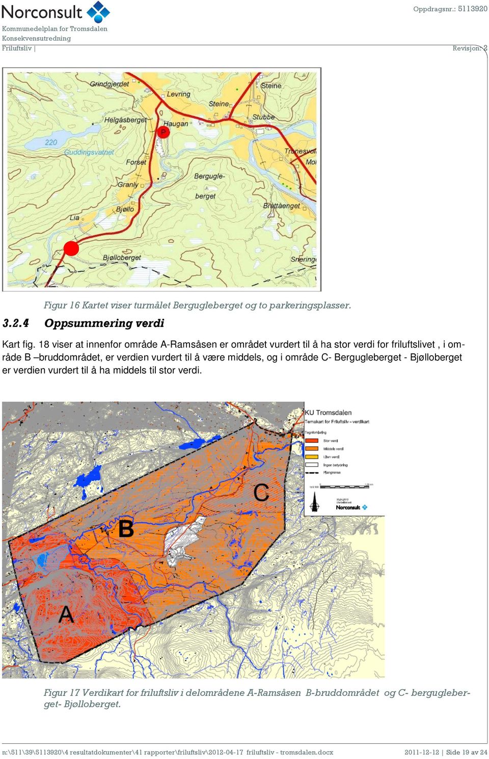 og i område C- Bergugleberget - Bjølloberget er verdien vurdert til å ha middels til stor verdi.