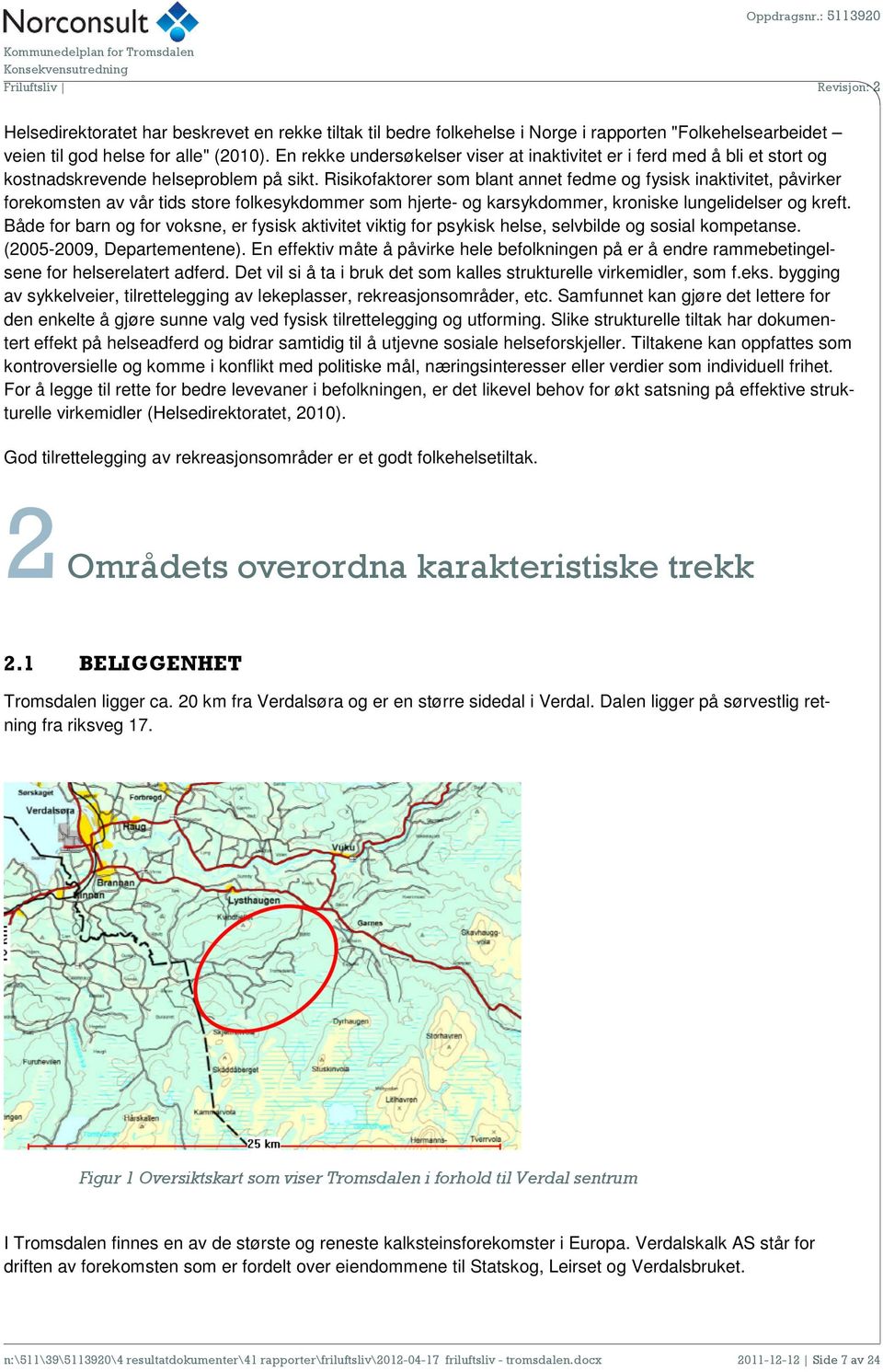 Risikofaktorer som blant annet fedme og fysisk inaktivitet, påvirker forekomsten av vår tids store folkesykdommer som hjerte- og karsykdommer, kroniske lungelidelser og kreft.