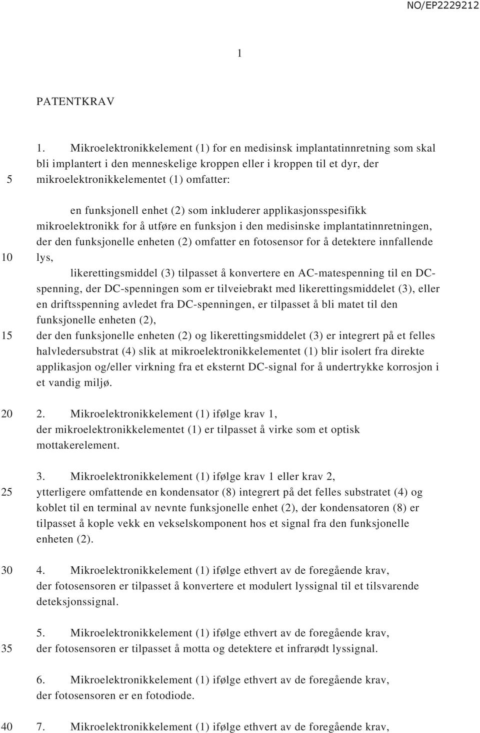 funksjonell enhet (2) som inkluderer applikasjonsspesifikk mikroelektronikk for å utføre en funksjon i den medisinske implantatinnretningen, der den funksjonelle enheten (2) omfatter en fotosensor