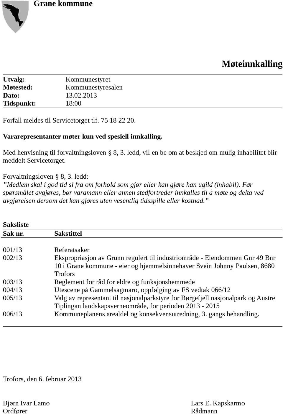 ledd: Medlem skal i god tid si fra om forhold som gjør eller kan gjøre han ugild (inhabil).