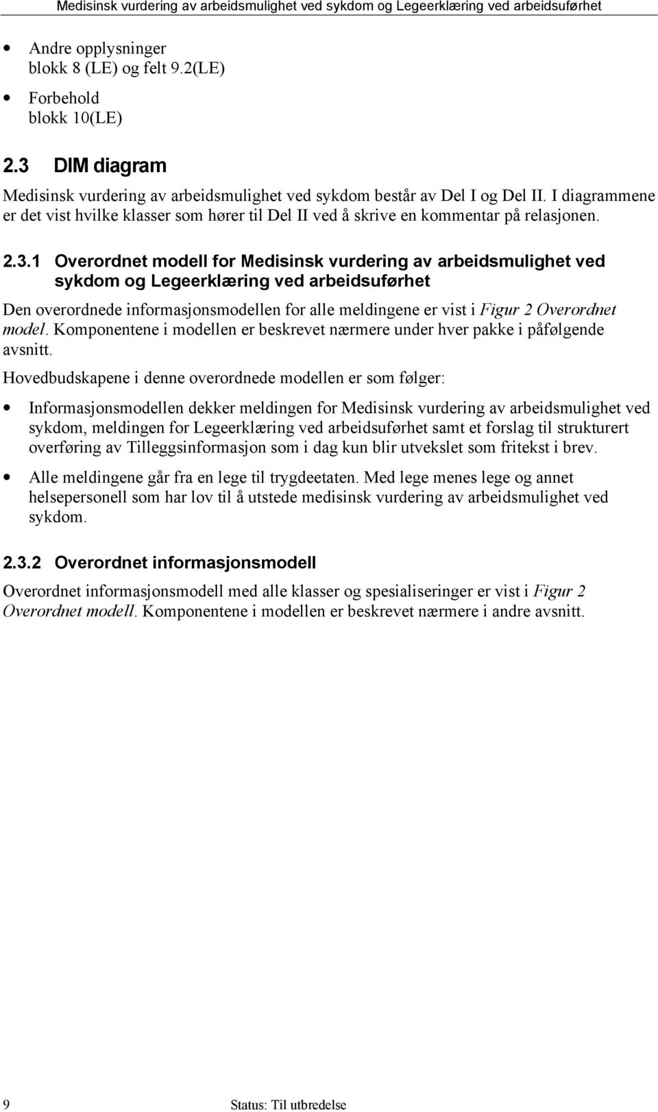 Overordnet modell for Medisinsk vurdering av arbeidsmulighet ved sykdom og Legeerklæring ved arbeidsuførhet Den overordnede informasjonsmodellen for alle meldingene er vist i Figur 2 Overordnet model.