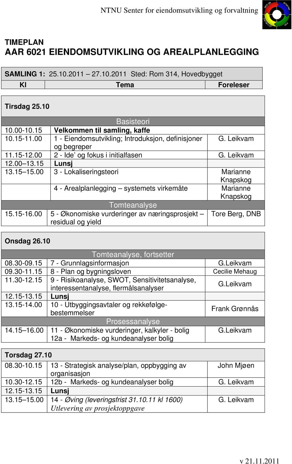 00 3 - Lokaliseringsteori Marianne Knapskog 4 - Arealplanlegging systemets virkemåte Marianne Knapskog Tomteanalyse 15.15-16.
