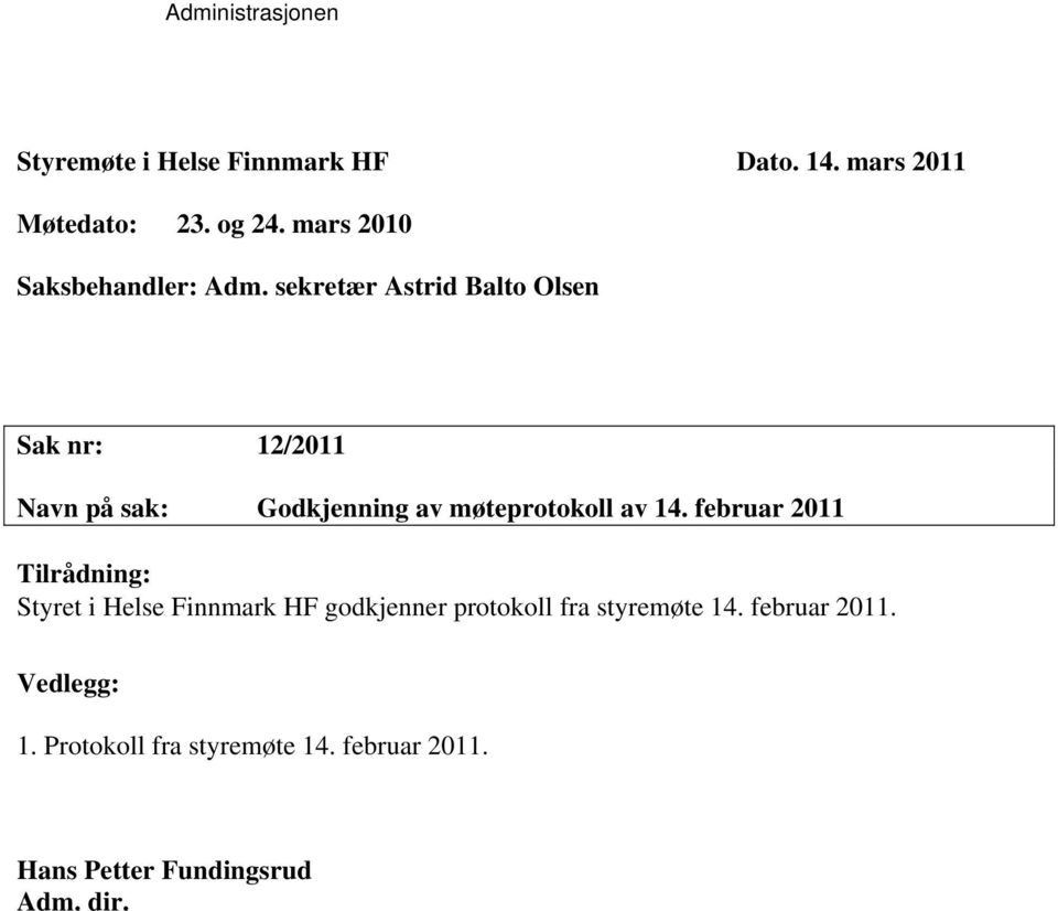 sekretær Astrid Balto Olsen Sak nr: 12/2011 Navn på sak: Godkjenning av møteprotokoll av 14.