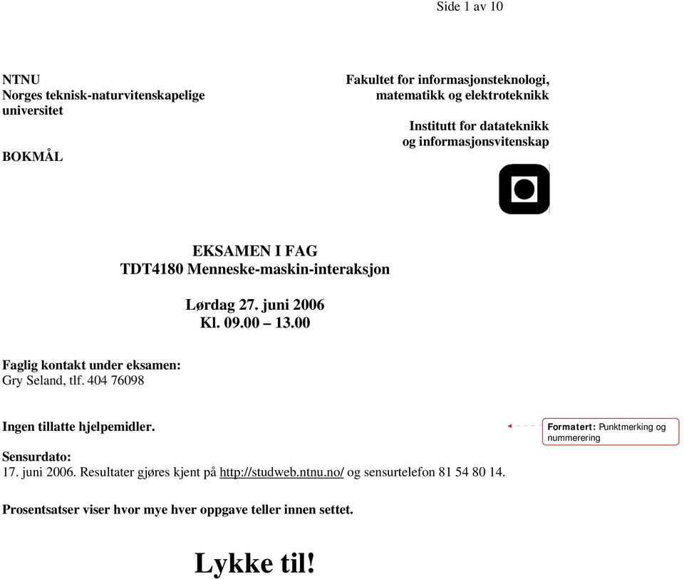 00 Faglig kontakt under eksamen: Gry Seland, tlf. 404 76098 Ingen tillatte hjelpemidler. Sensurdato: 17. juni 2006.