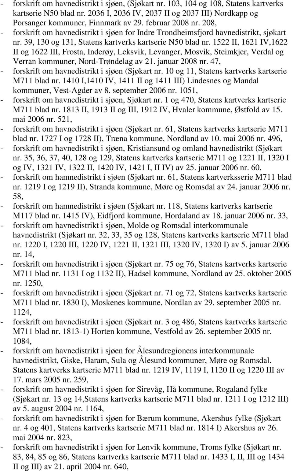 1522 II, 1621 IV,1622 II og 1622 III, Frosta, Inderøy, Leksvik, Levanger, Mosvik, Steimkjer, Verdal og Verran kommuner, Nord-Trøndelag av 21. januar 2008 nr.