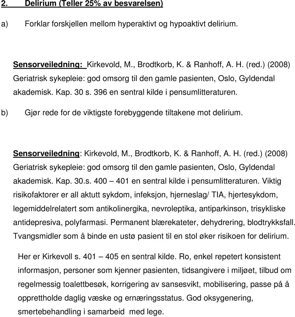 b) Gjør rede for de viktigste forebyggende tiltakene mot delirium. Sensorveiledning: Kirkevold, M., Brodtkorb, K. & Ranhoff, A. H. (red.