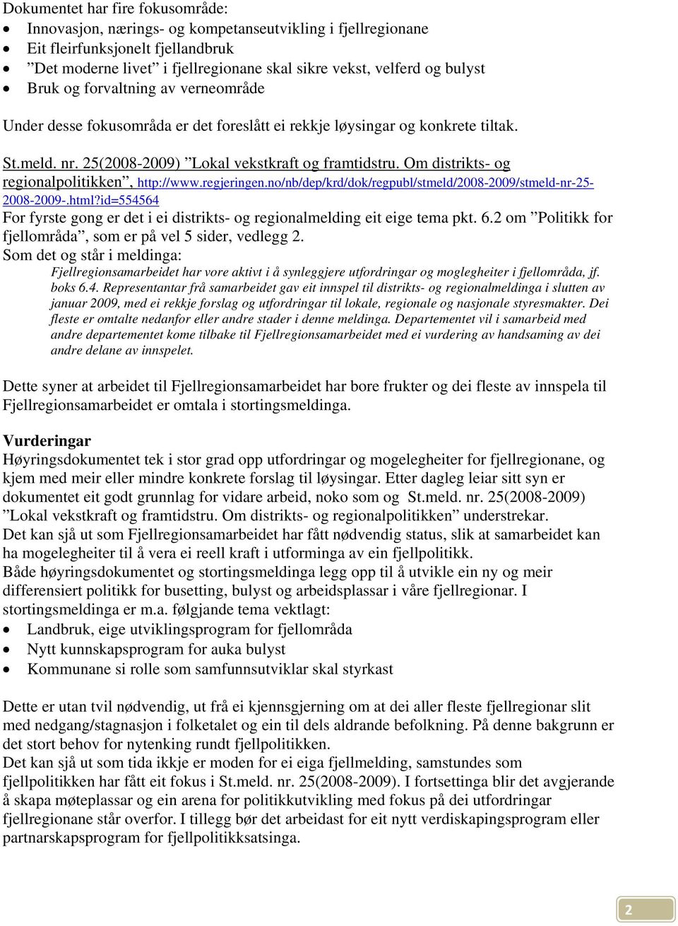 Om distrikts- og regionalpolitikken, http://www.regjeringen.no/nb/dep/krd/dok/regpubl/stmeld/2008-2009/stmeld-nr-25-2008-2009-.html?