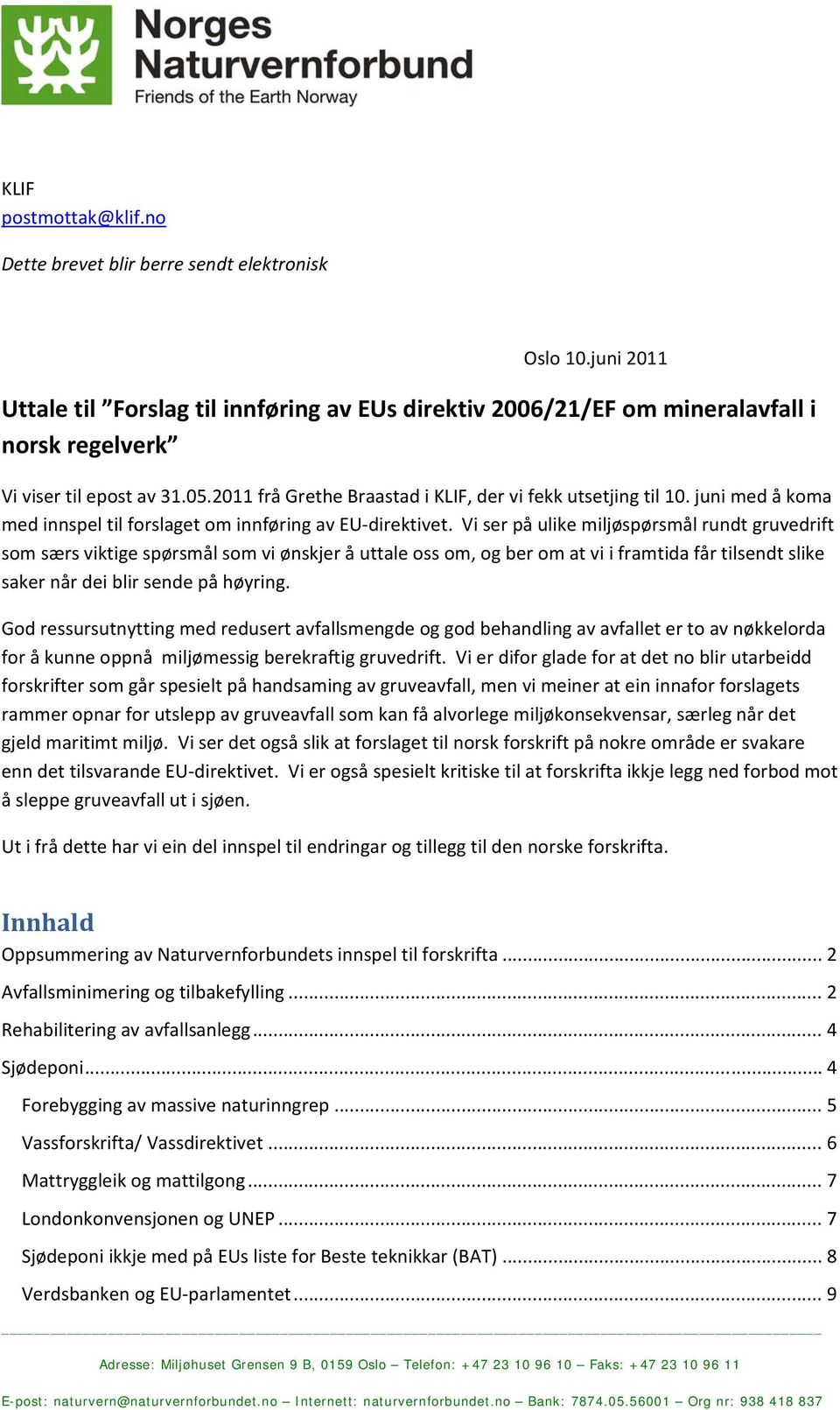 juni med å koma med innspel til forslaget om innføring av EU direktivet.