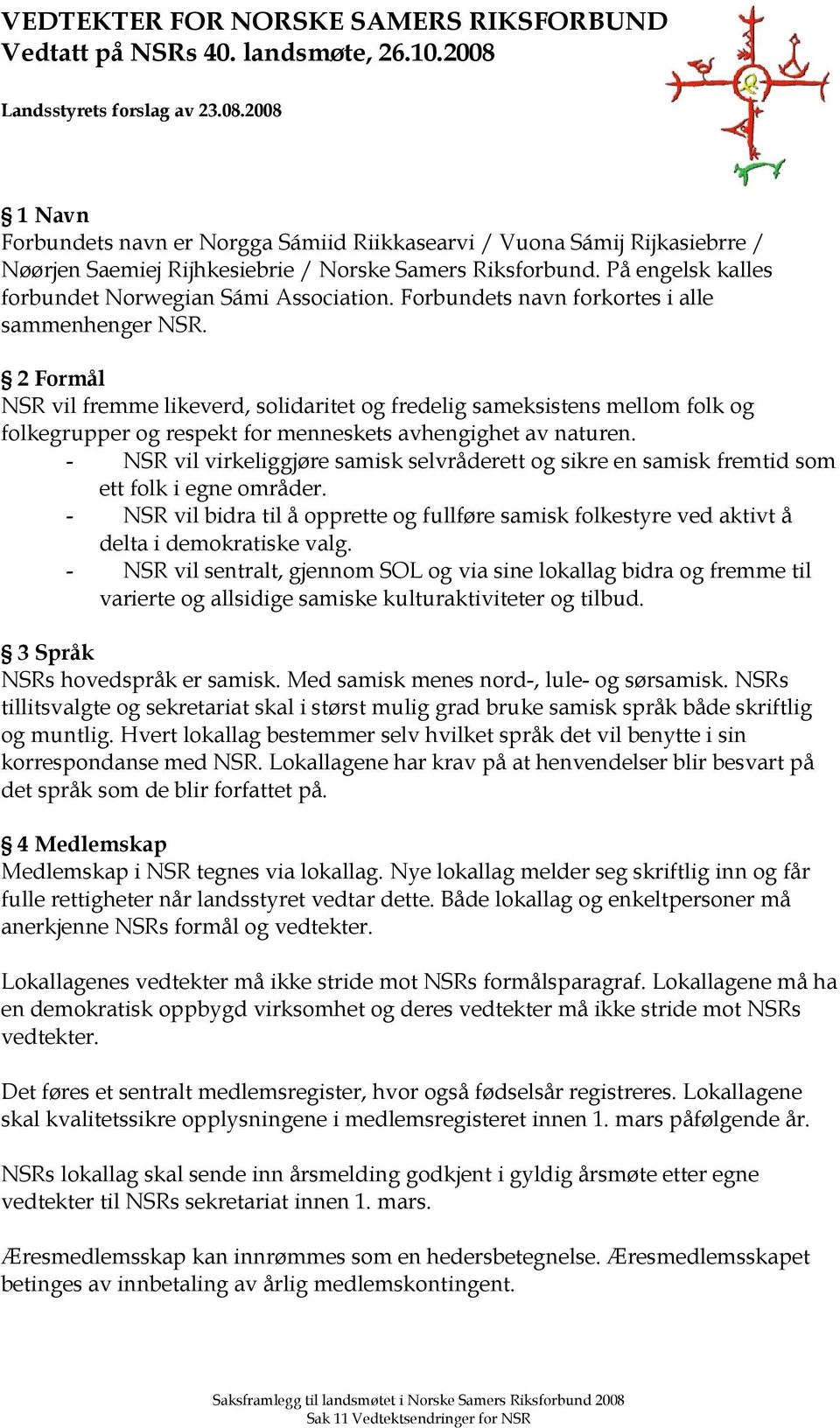 På engelsk kalles forbundet Norwegian Sámi Association. Forbundets navn forkortes i alle sammenhenger NSR.