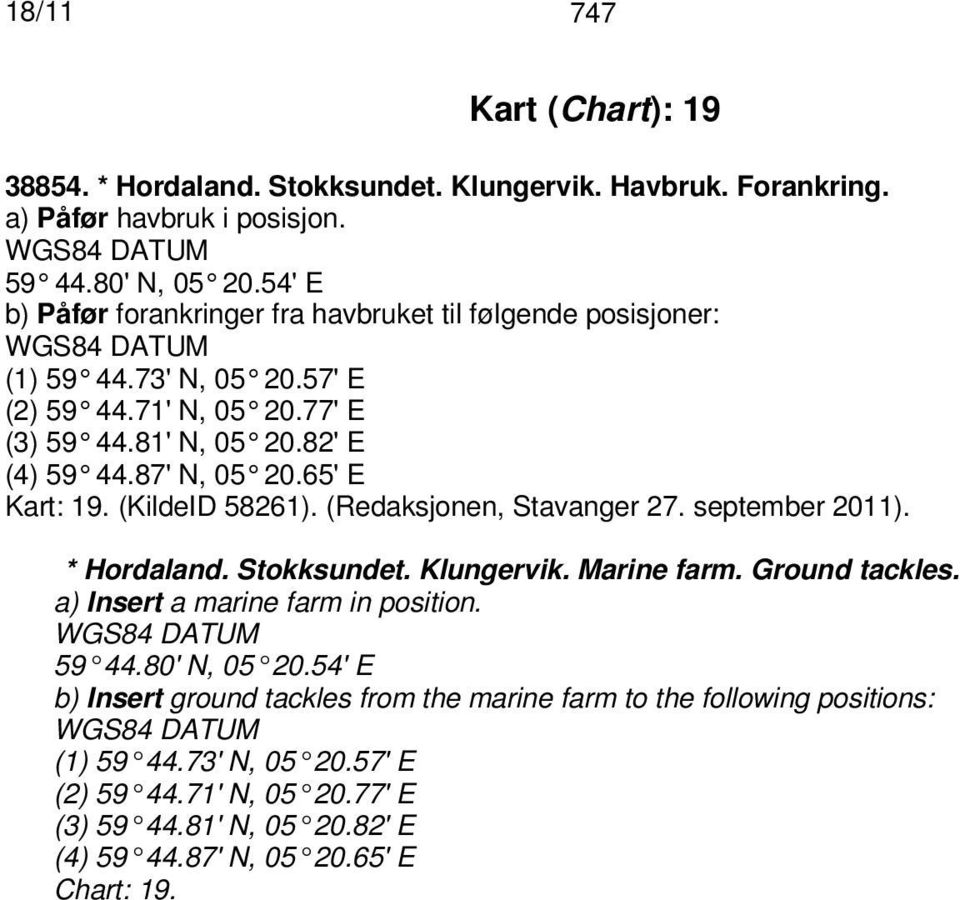 65' E Kart: 19. (KildeID 58261). (Redaksjonen, Stavanger 27. september 2011). * Hordaland. Stokksundet. Klungervik. Marine farm. Ground tackles.