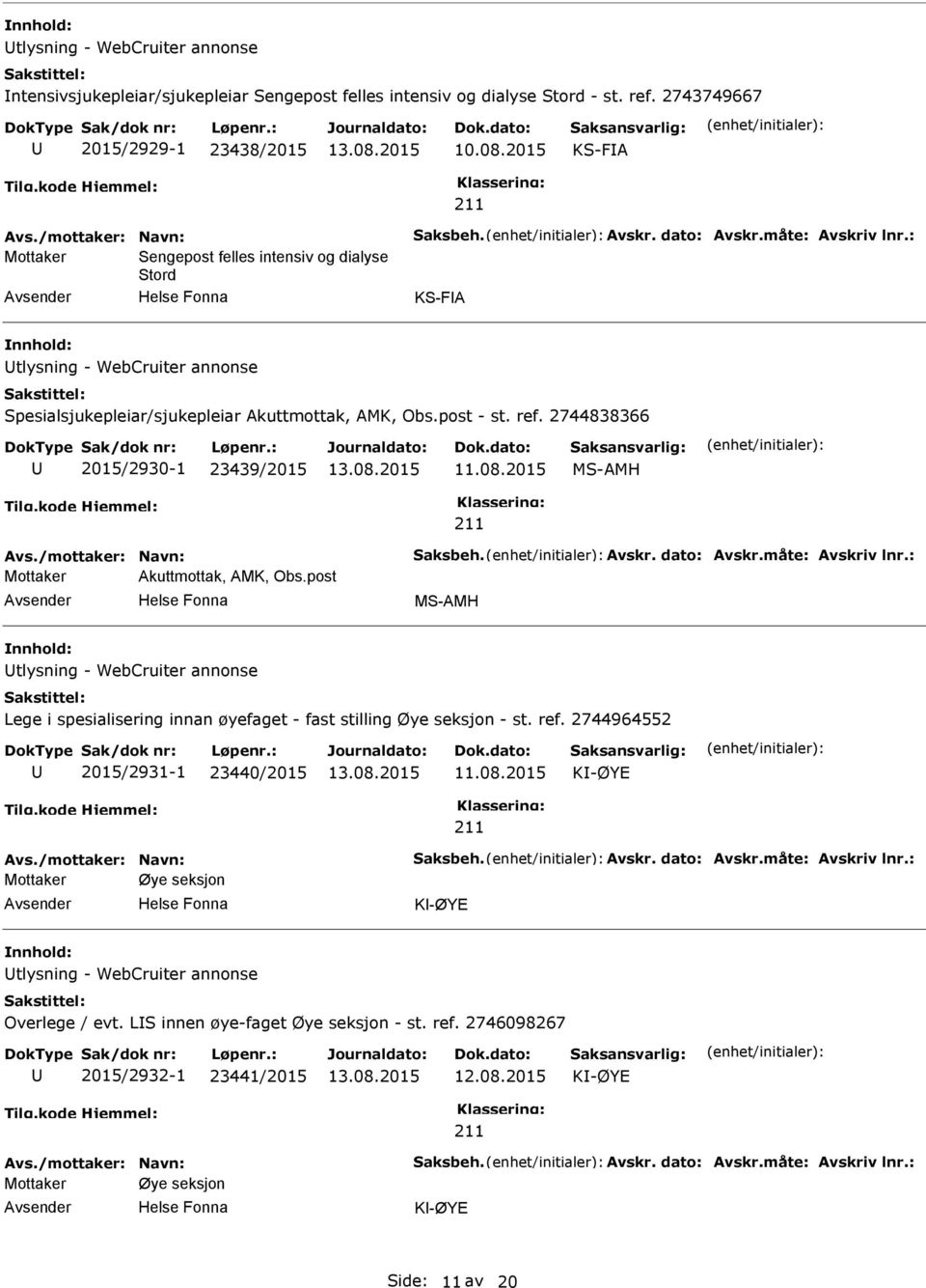 2744838366 2015/2930-1 23439/2015 11.08.2015 MS-AMH Mottaker Akuttmottak, AMK, Obs.post MS-AMH tlysning - WebCruiter annonse Lege i spesialisering innan øyefaget - fast stilling Øye seksjon - st.