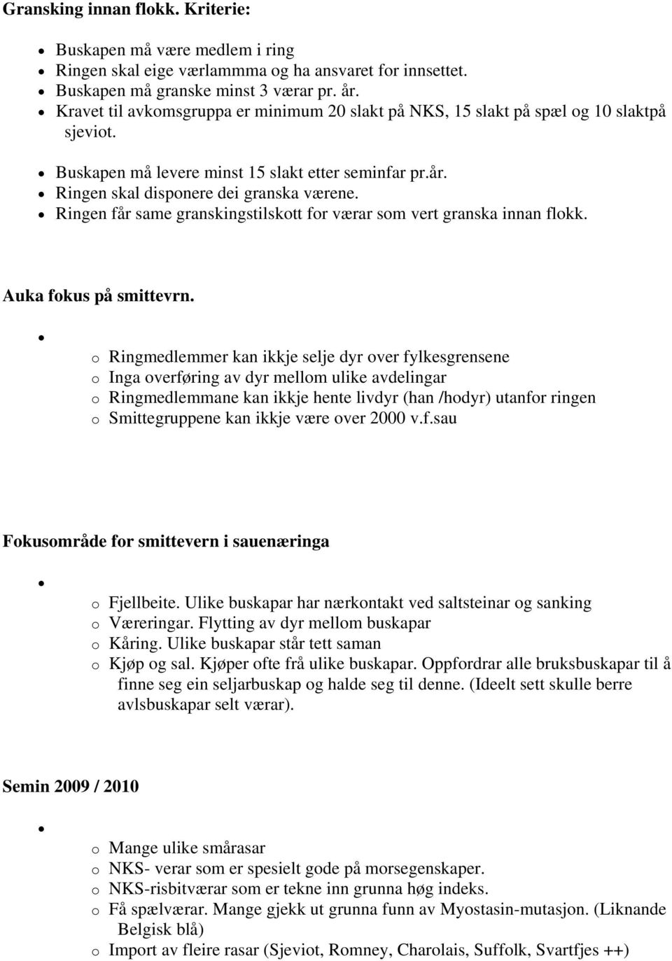 Ringen får same granskingstilskott for værar som vert granska innan flokk. Auka fokus på smittevrn.