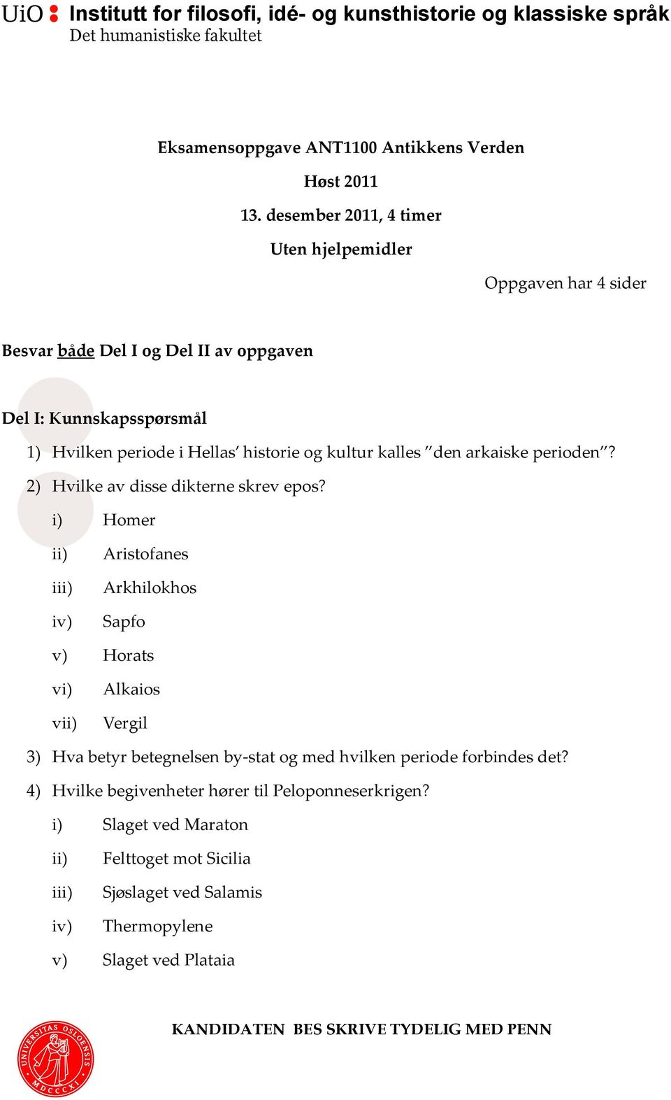 den arkaiske perioden? 2) Hvilke av disse dikterne skrev epos?