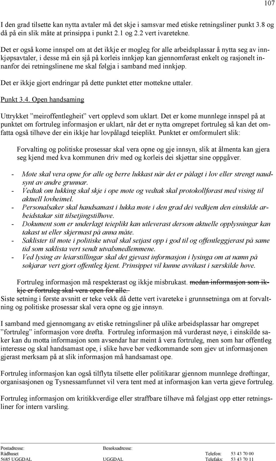 retningslinene me skal følgja i samband med innkjøp. Det er ikkje gjort endringar på dette punktet etter mottekne uttaler. Punkt 3.4.