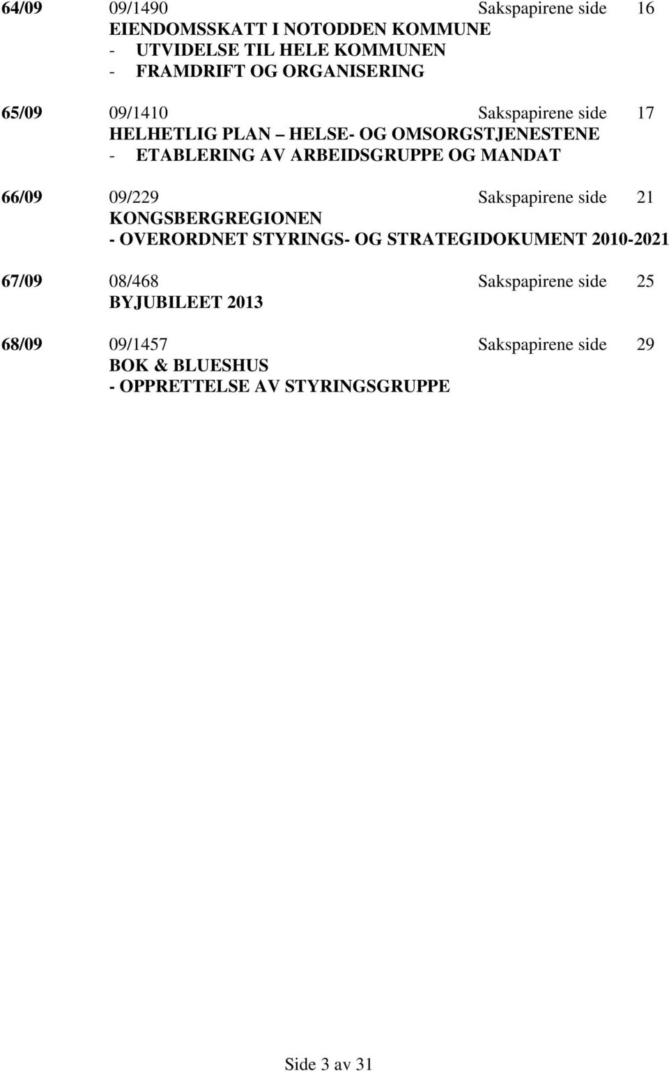 MANDAT 66/09 09/229 Sakspapirene side 21 KONGSBERGREGIONEN - OVERORDNET STYRINGS- OG STRATEGIDOKUMENT 2010-2021 67/09