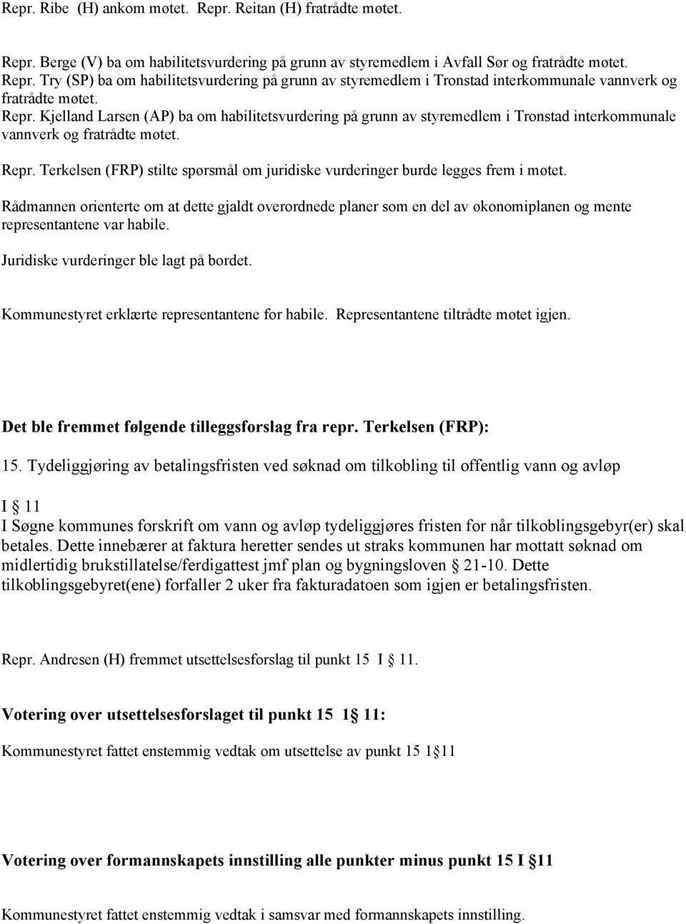 Terkelsen (FRP) stilte spørsmål om juridiske vurderinger burde legges frem i møtet.