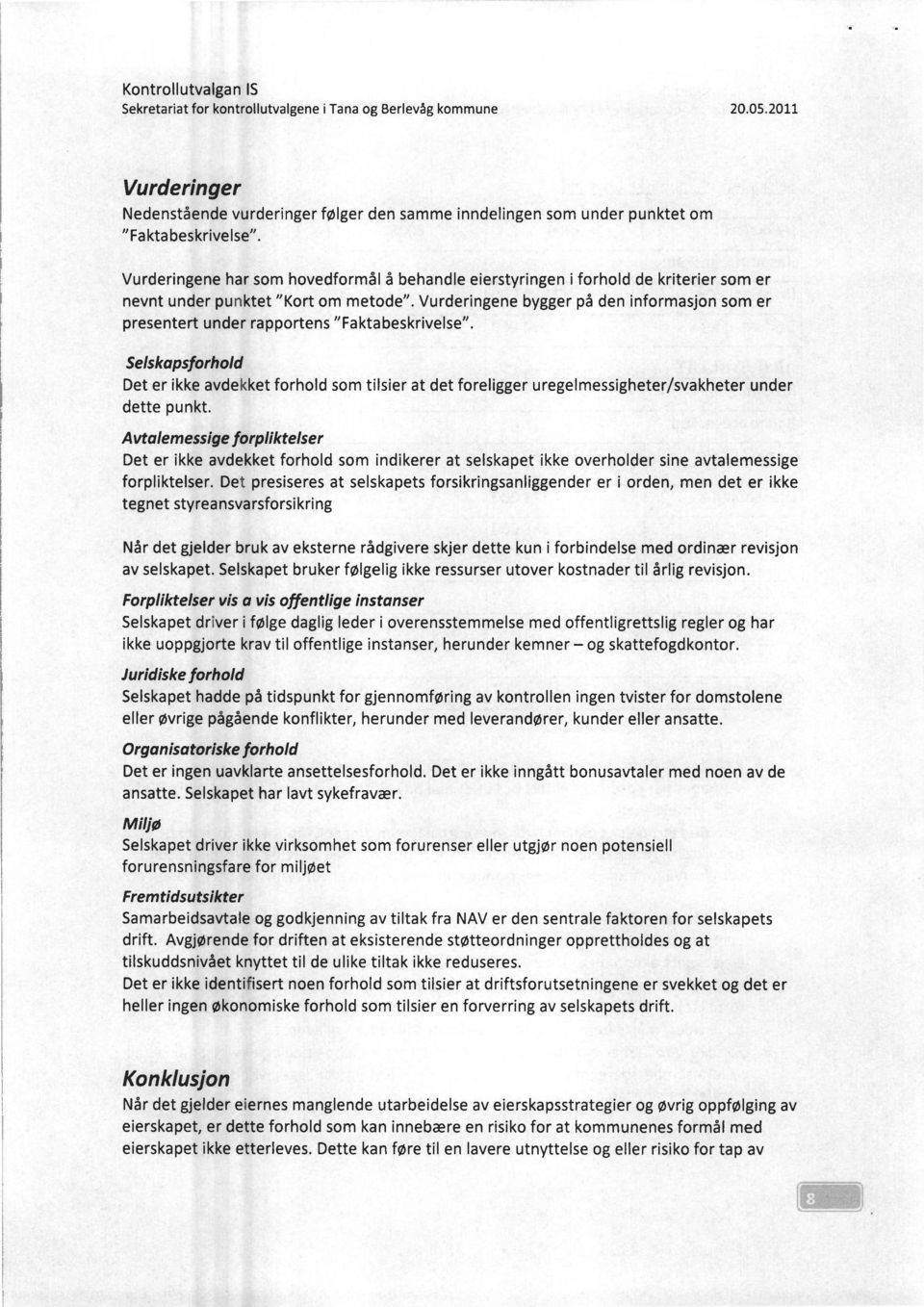 Vurderingene bygger på den informasjon som er presentert under rapportens "Faktabeskrivelse".