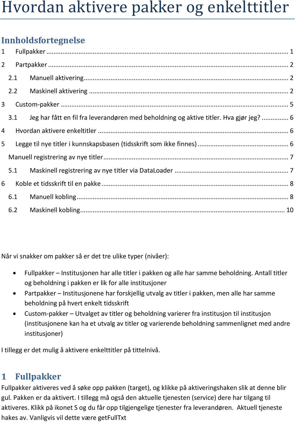 .. 6 Manuell registrering av nye titler... 7 5.1 Maskinell registrering av nye titler via DataLoader... 7 6 Koble et tidsskrift til en pakke... 8 6.1 Manuell kobling... 8 6.2 Maskinell kobling.