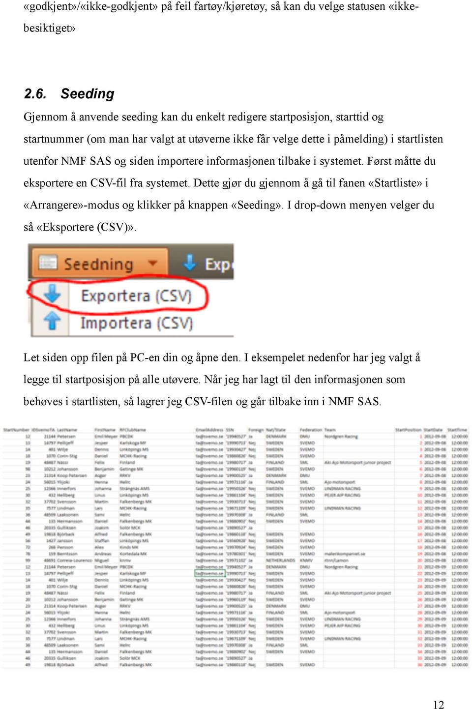 importere informasjonen tilbake i systemet. Først måtte du eksportere en CSV-fil fra systemet. Dette gjør du gjennom å gå til fanen «Startliste» i «Arrangere»-modus og klikker på knappen «Seeding».