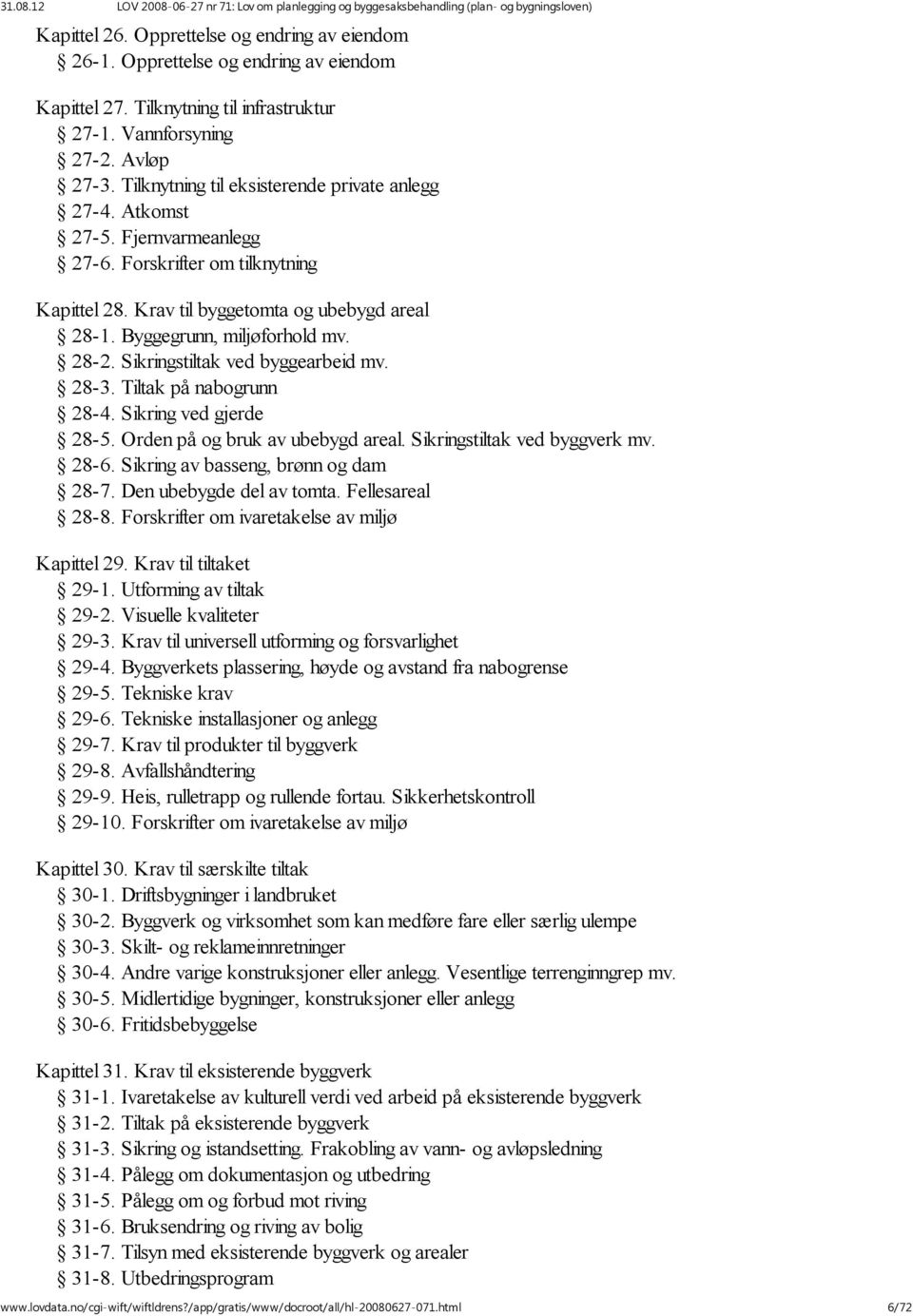 28-2. Sikringstiltak ved byggearbeid mv. 28-3. Tiltak på nabogrunn 28-4. Sikring ved gjerde 28-5. Orden på og bruk av ubebygd areal. Sikringstiltak ved byggverk mv. 28-6.