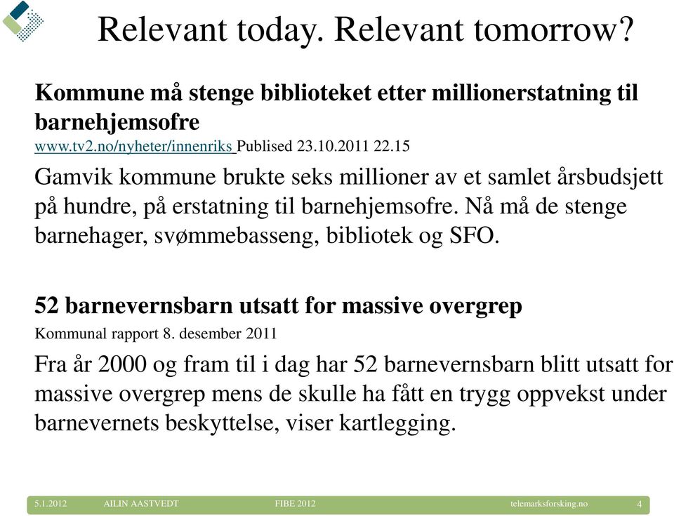 Nå må de stenge barnehager, svømmebasseng, bibliotek og SFO. 52 barnevernsbarn utsatt for massive overgrep Kommunal rapport 8.