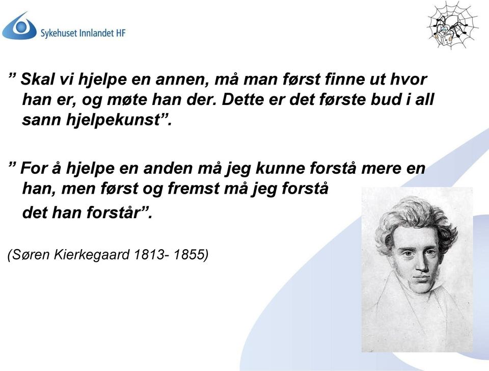 For å hjelpe en anden må jeg kunne forstå mere en han, men først