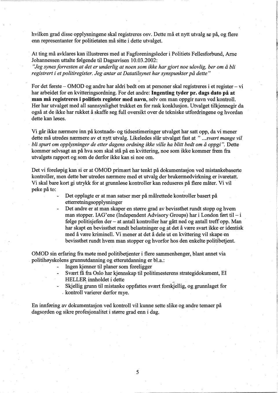 2002: "Jeg synes forresten at det er underlig at noen som ikke har gjort noe ulovlig, ber om å bli registrert i et politiregister.