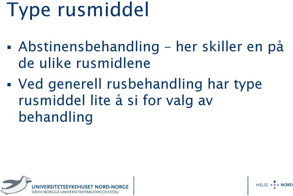 Ved generell rusbehandling har type