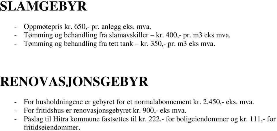 RENOVASJONSGEBYR - For husholdningene er gebyret for et normalabonnement kr. 2.450,- eks. mva.