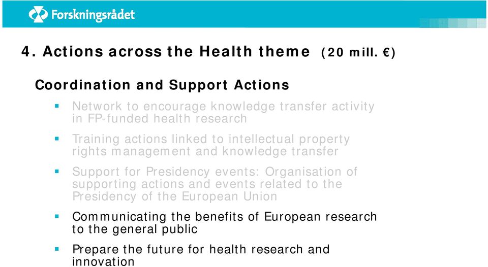 actions linked to intellectual property rights management and knowledge transfer Support for Presidency events: Organisation