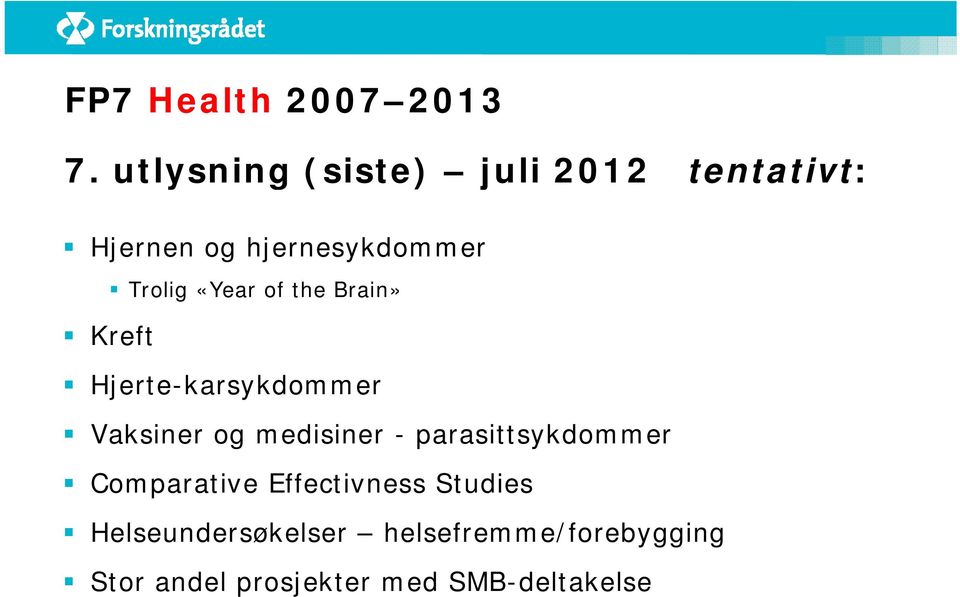 «Year of the Brain» Kreft Hjerte-karsykdommer Vaksiner og medisiner -