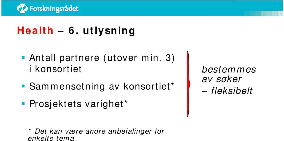 varighet* bestemmes av søker fleksibelt * Det kan være