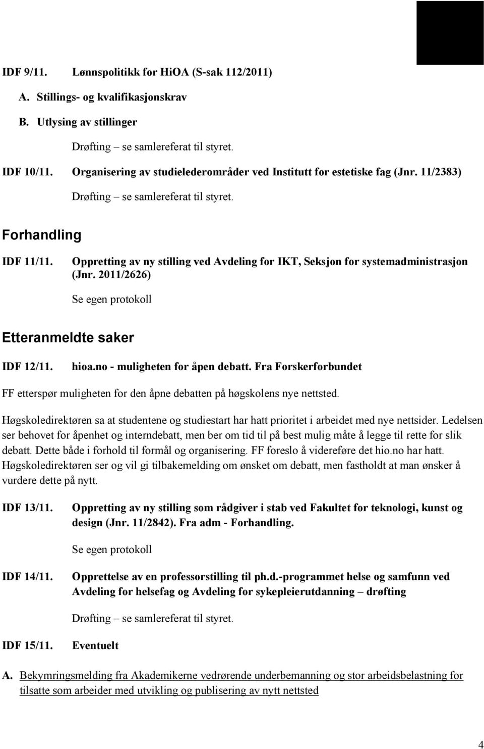 no - muligheten for åpen debatt. Fra Forskerforbundet FF etterspør muligheten for den åpne debatten på høgskolens nye nettsted.