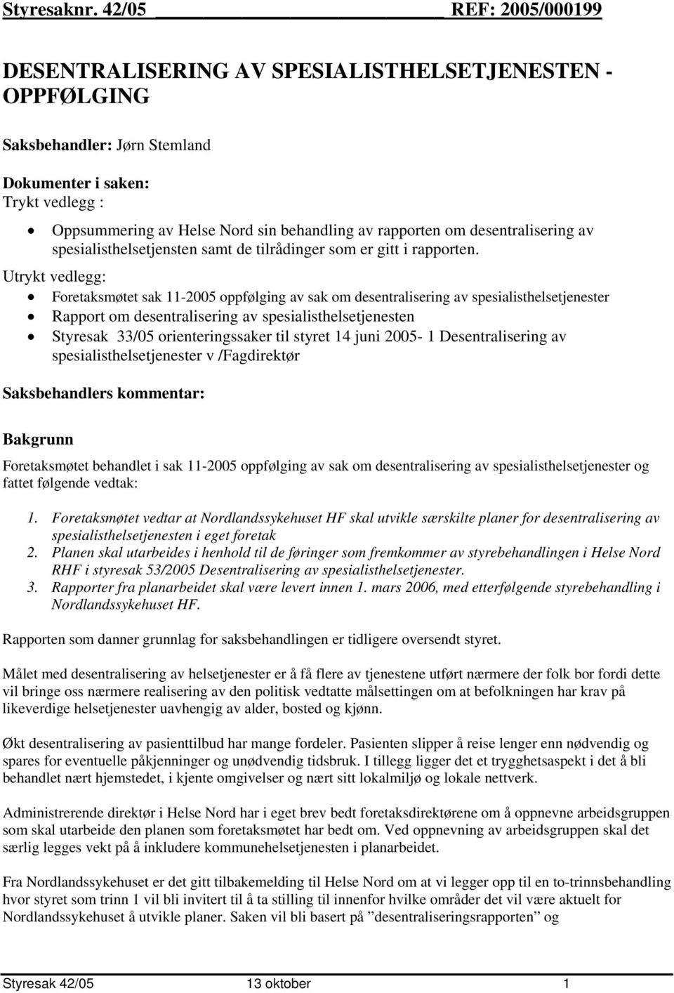 desentralisering av spesialisthelsetjensten samt de tilrådinger sm er gitt i rapprten.