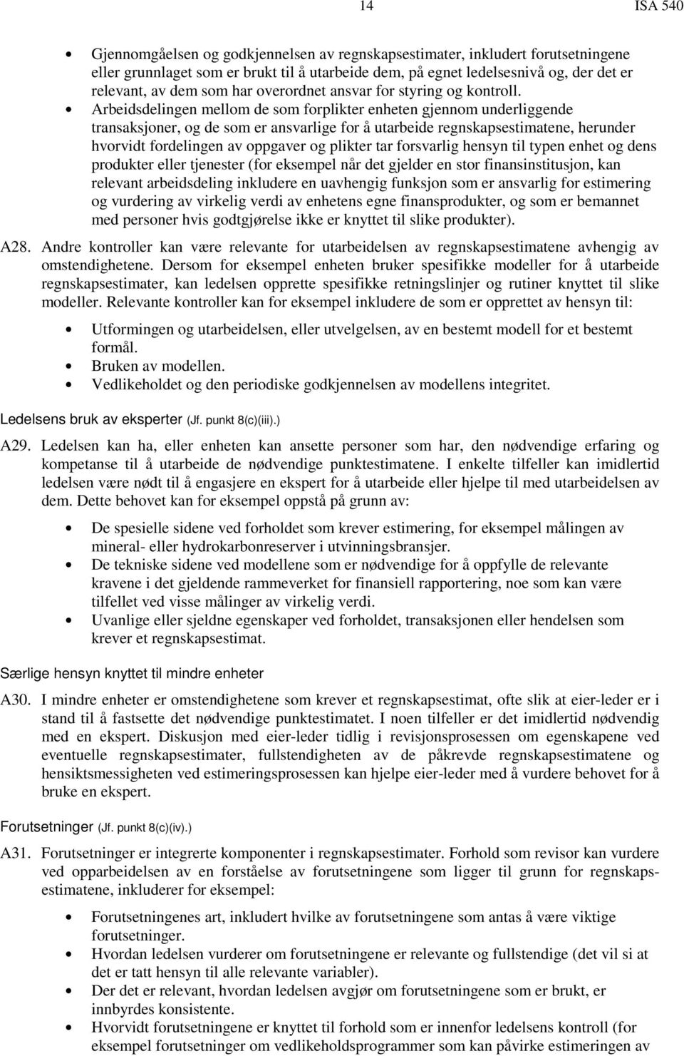 Arbeidsdelingen mellom de som forplikter enheten gjennom underliggende transaksjoner, og de som er ansvarlige for å utarbeide regnskapsestimatene, herunder hvorvidt fordelingen av oppgaver og plikter