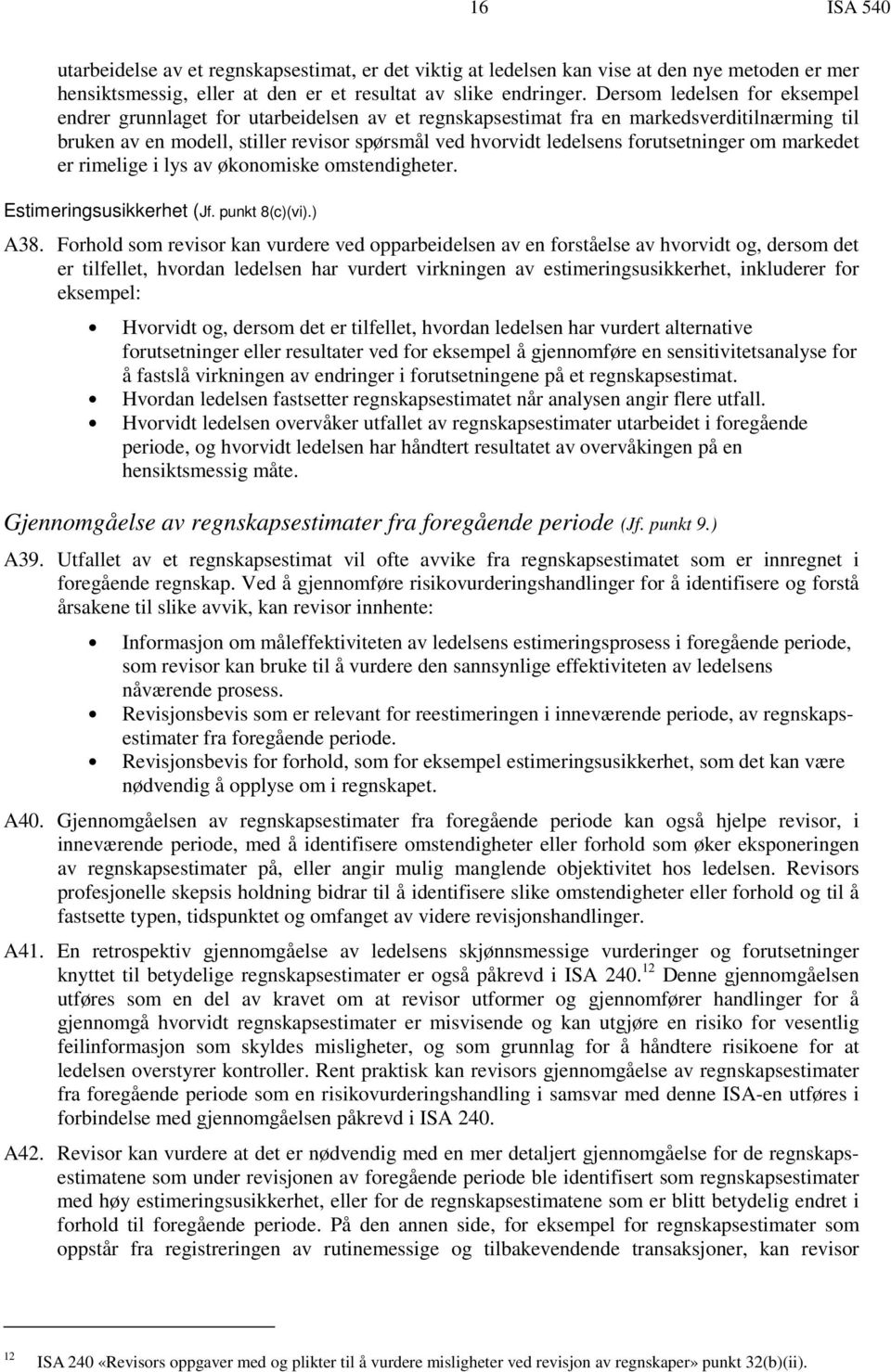 forutsetninger om markedet er rimelige i lys av økonomiske omstendigheter. Estimeringsusikkerhet (Jf. punkt 8(c)(vi).) A38.