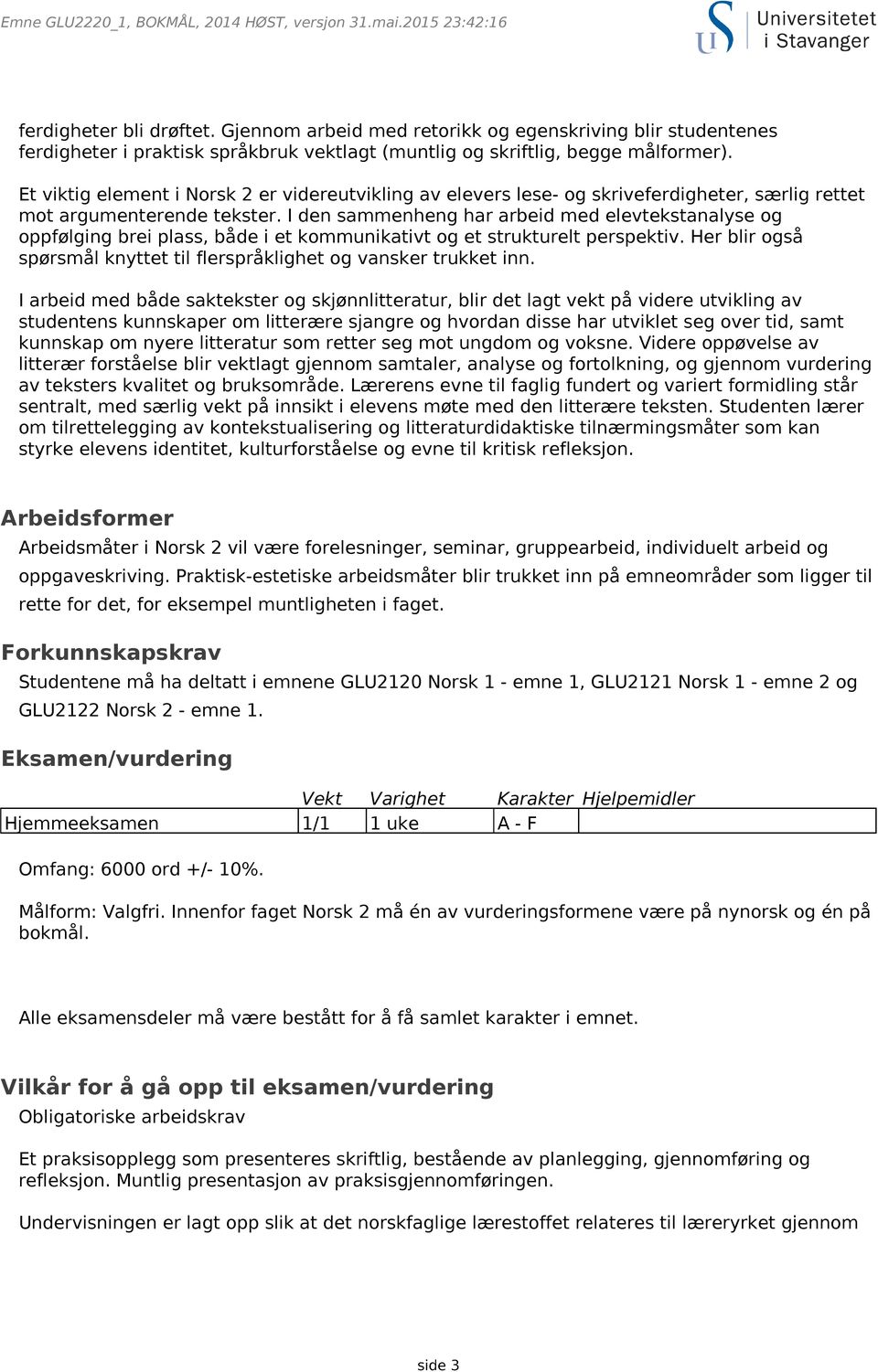 Et viktig element i Norsk 2 er videreutvikling av elevers lese- og skriveferdigheter, særlig rettet mot argumenterende tekster.