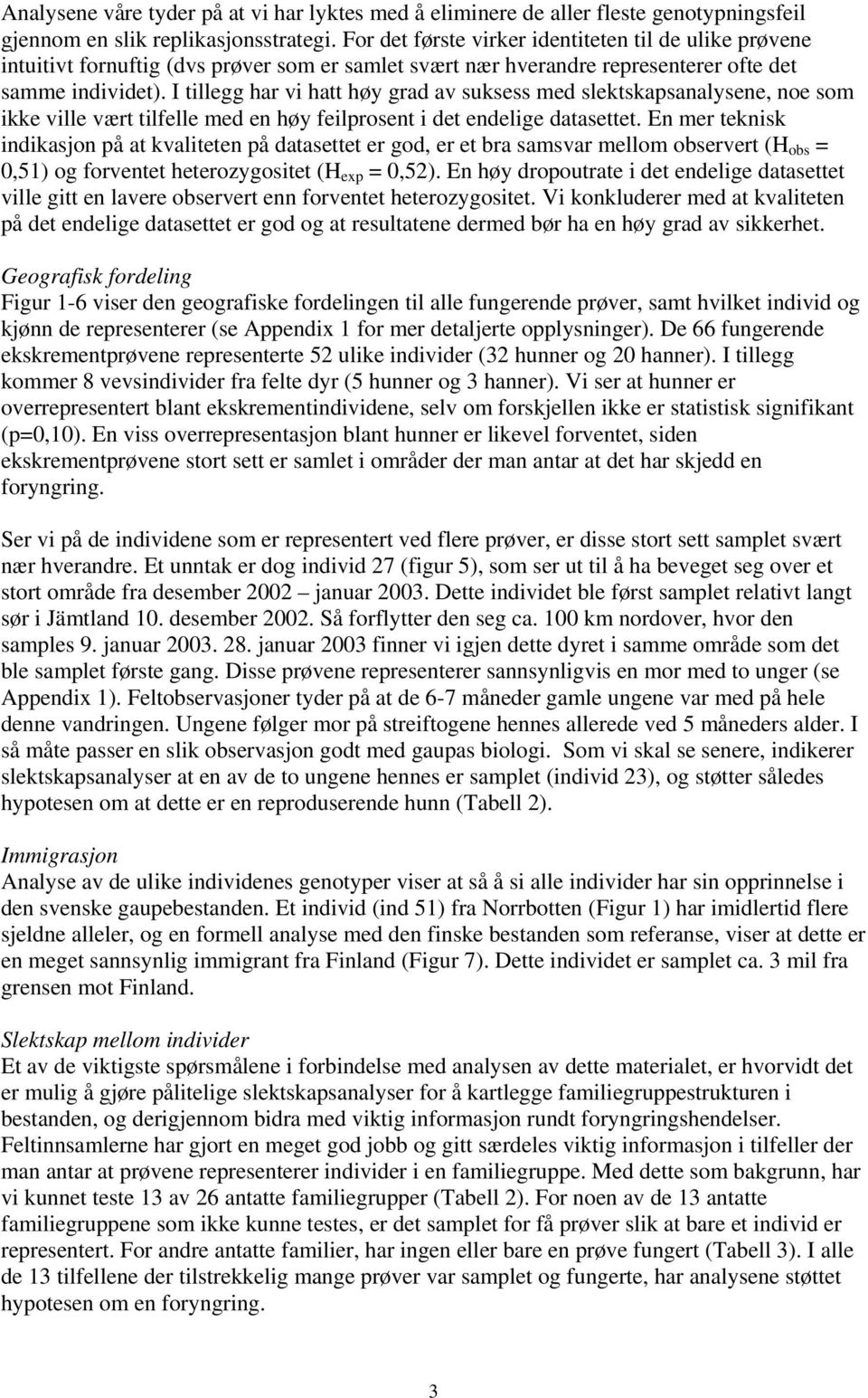 I tillegg har vi hatt høy grad av suksess med slektskapsanalysene, noe som ikke ville vært tilfelle med en høy feilprosent i det endelige datasettet.