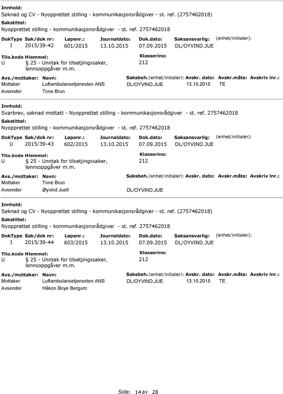 JE TE Tone Brun Svarbrev, søknad mottatt - 2015/39-43 602/2015 25 - nntak for tilsetjingssaker, DL/OYVND.JE Avs./mottaker: Navn: Saksbeh. Avskr.