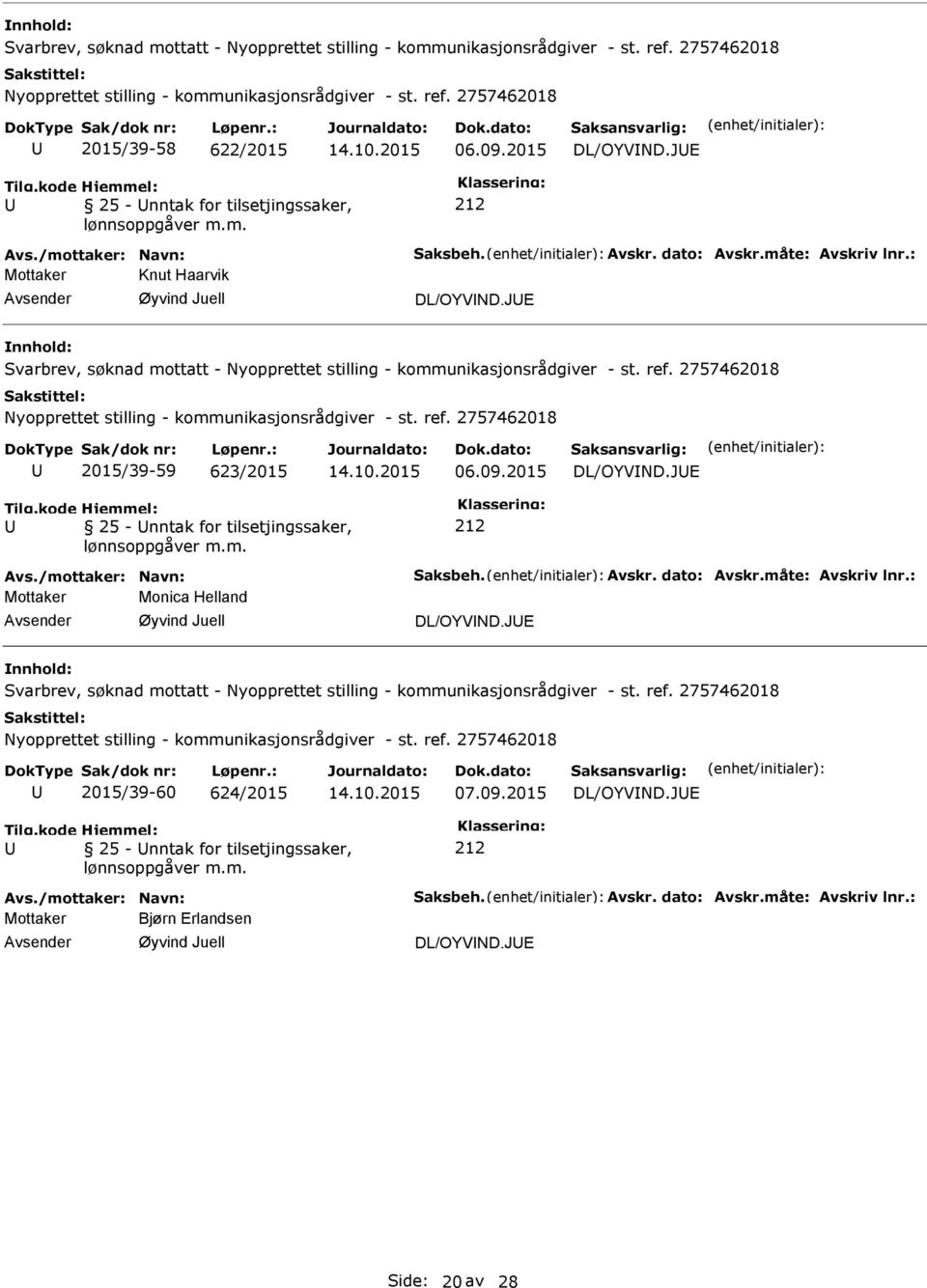 /mottaker: Navn: Saksbeh. Avskr. dato: Avskr.måte: Avskriv lnr.: Mottaker Monica Helland DL/OYVND.